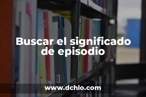 ¿Puedo Ir Sin Camiseta por la Calle? Reglas y Precauciones 8 Buscar el significado de episodio