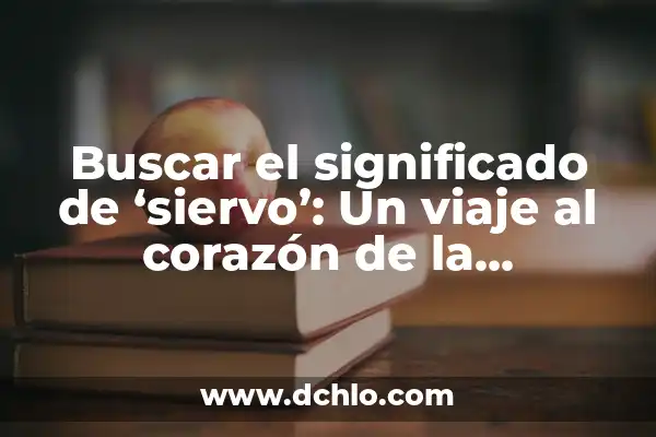 Inciensos y su significado en la cultura y la espiritualidad 4 Buscar el significado de ‘siervo’: Un viaje al corazón de la espiritualidad y la humildad