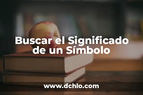 El Significado del Símbolo de Aprendizaje 6 Buscar el Significado de un Símbolo