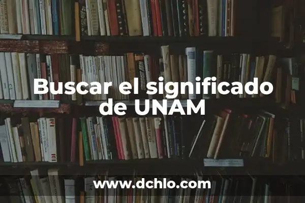 Investigar el significado de mediatriz 6 Buscar el significado de UNAM