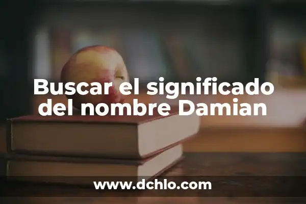 Significado y Etimología de Damian 7 Buscar el significado del nombre Damian