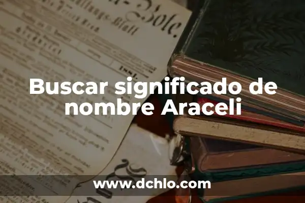 Ver significado de nombre Armando 4 Buscar significado de nombre Araceli