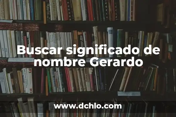Ver significado de nombre Armando 3 Buscar significado de nombre Gerardo