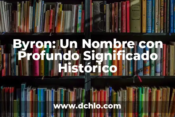Roma, un Nombre de Mujer con Profundo Significado Histórico 3 Byron: Un Nombre con Profundo Significado Histórico