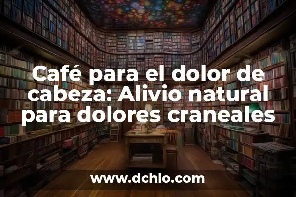 Como Hacer un Café Frío en Casa 6 Café para el dolor de cabeza: Alivio natural para dolores craneales