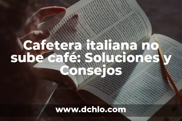 Cafetera italiana no sube café: Soluciones y Consejos
