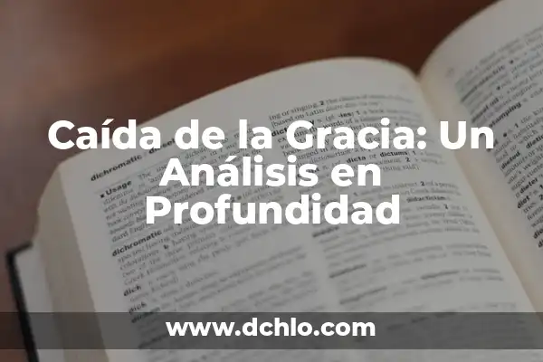 La Gracia de Dios: Un Concepto Central en la Fe Católica 5 Caída de la Gracia: Un Análisis en Profundidad