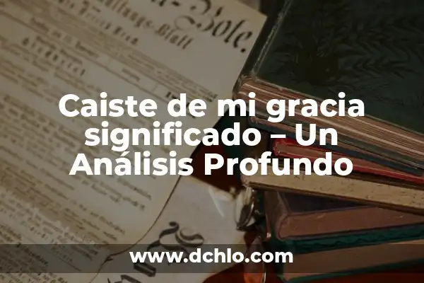 Mi Escudo de Armas: Un Simbolismo Profundo 4 Caiste de mi gracia significado – Un Análisis Profundo