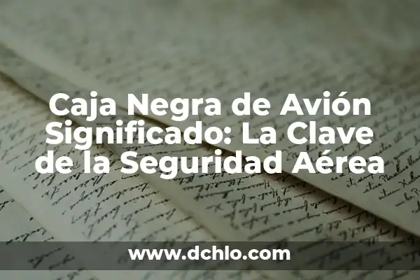 El Mundo de los Zanganos: Una Aventura Aérea para Pequeños Exploradores 4 Caja Negra de Avión Significado: La Clave de la Seguridad Aérea