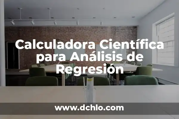 Heterogeneidad de la Varianza: Un Concepto Estadístico Fundamental 3 Calculadora Científica para Análisis de Regresión