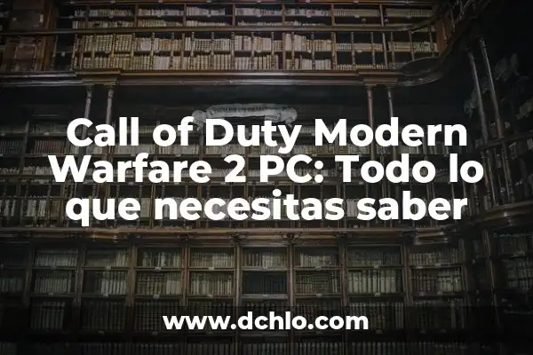 Call of Duty Modern Warfare 2 PC: Todo lo que necesitas saber
