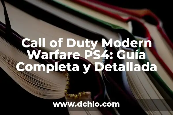 Call of Duty Modern Warfare 2 PC: Todo lo que necesitas saber 3 Call of Duty Modern Warfare PS4: Guía Completa y Detallada