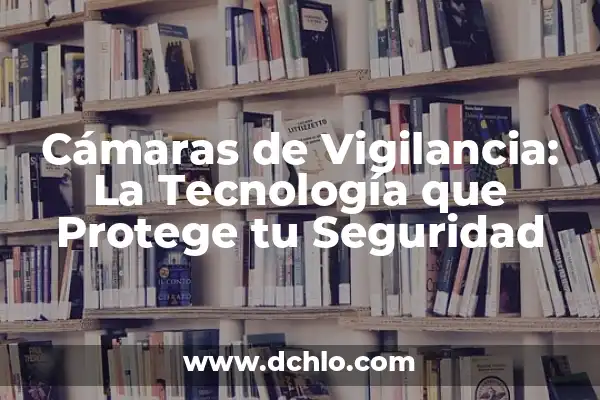 Cómo se detecta la artritis reumatoide: Diagnóstico y síntomas 4 Cámaras de Vigilancia: La Tecnología que Protege tu Seguridad