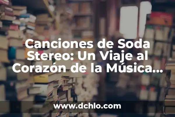 El Sonero: Un Ícono de la Música Tropical 7 Canciones de Soda Stereo: Un Viaje al Corazón de la Música Latina