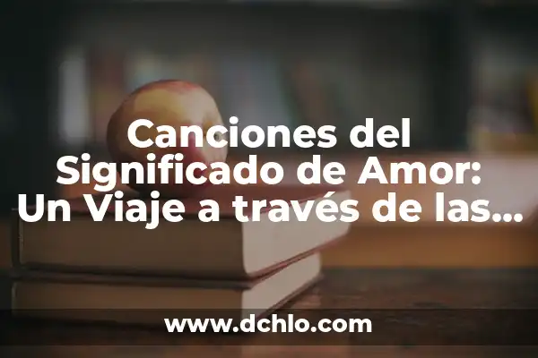 Luis Miguel Historia de un Amor: Un viaje a través de la música y el amor 8 Canciones del Significado de Amor: Un Viaje a través de las Emociones