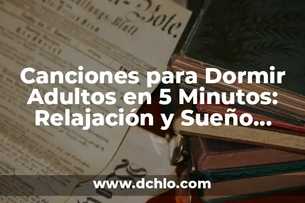 Síntomas de Oclusión Intestinal en Adultos: ¿Qué Debes Saber? 3 Canciones para Dormir Adultos en 5 Minutos: Relajación y Sueño Profundo