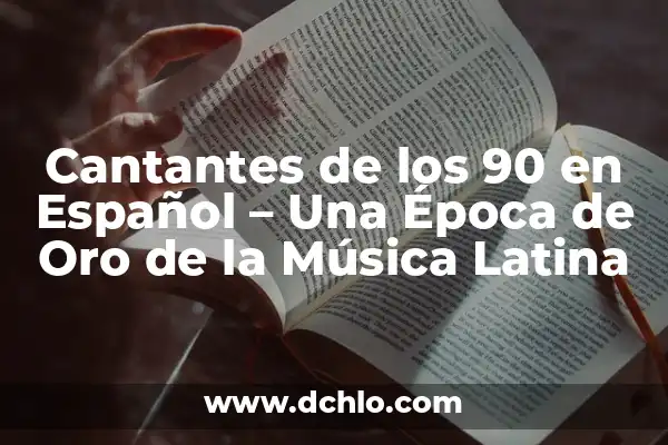 Grandes Éxitos de los 80 y 90: La Música que Marcó una Época 6 Cantantes de los 90 en Español – Una Época de Oro de la Música Latina