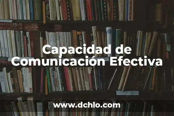 Intercambio de significados: El arte de la comunicación efectiva 5 Capacidad de Comunicación Efectiva