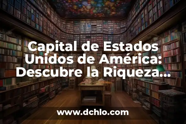 El Nombre Giovanni y Su Riqueza Histórica 8 Capital de Estados Unidos de América: Descubre la Riqueza Histórica de Washington D.C.