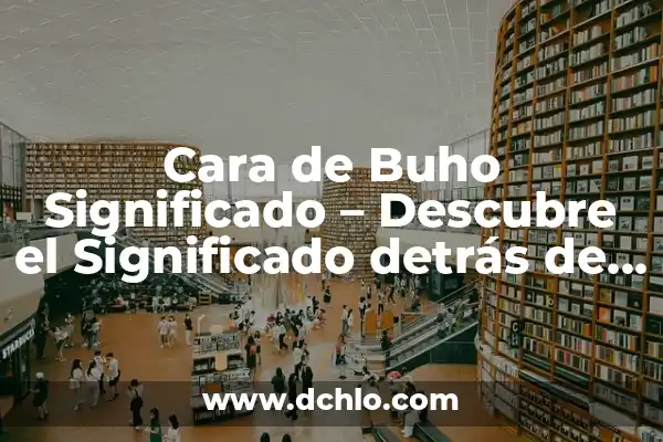 Mi Corazón de Melon Significado: Descubre el Profundo Sentimiento detrás de esta Expresión 6 Cara de Buho Significado – Descubre el Significado detrás de esta Expresión