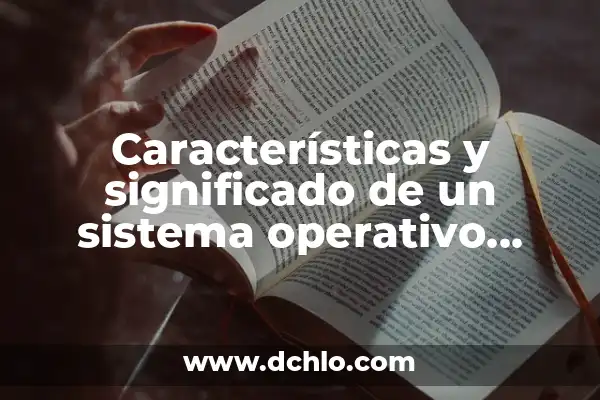 Donde Mirar el Tiempo Más Fiable: Guía Completa 4 Características y significado de un sistema operativo fiable