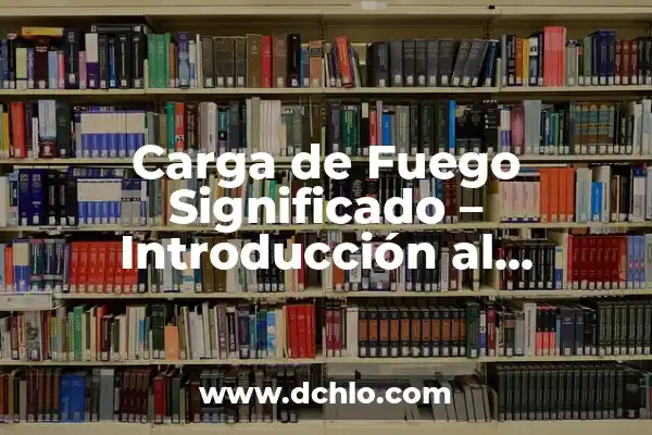 El Significado del Dragón Chino de Fuego 3 Carga de Fuego Significado – Introducción al Concepto