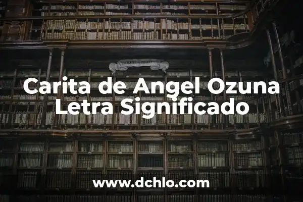 Mensaje Significativo de una Canción 5 Carita de Angel Ozuna Letra Significado