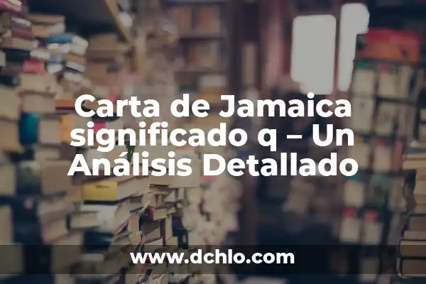 ¿Qué Significa Solo Se Q No Se Nada y Cómo Afecta en Nuestras Vidas? 6 Carta de Jamaica significado q – Un Análisis Detallado