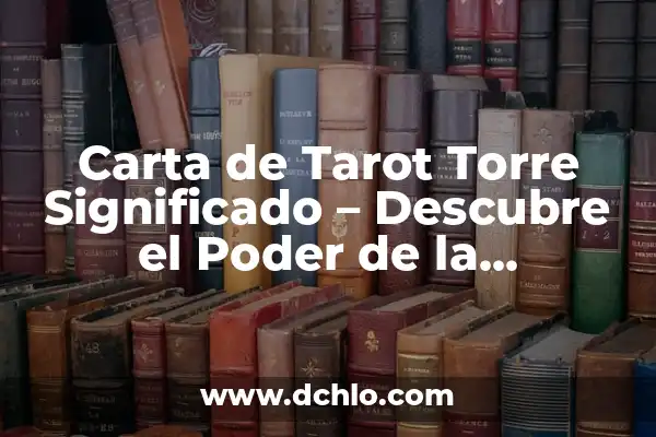 Imágenes de todo tipo con frases: Descubre el poder de la comunicación visual 7 Carta de Tarot Torre Significado – Descubre el Poder de la Transformación