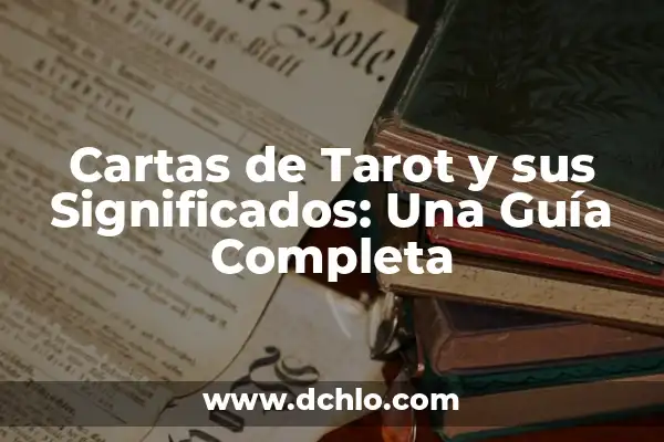 Tipos de Cartas del Tarot: Un Viaje al Mundo del Tarot 7 Cartas de Tarot y sus Significados: Una Guía Completa