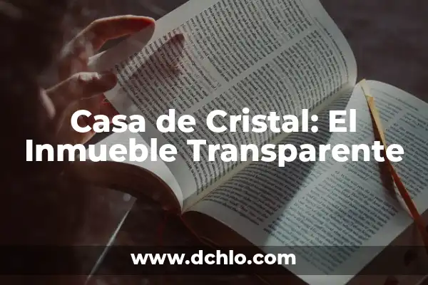 Inmueble de Interés Popular: Concepto y Relevancia 7 Casa de Cristal: El Inmueble Transparente