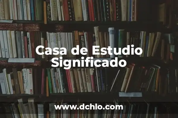 Soñar con cambio de casa significado 5 Casa de Estudio Significado