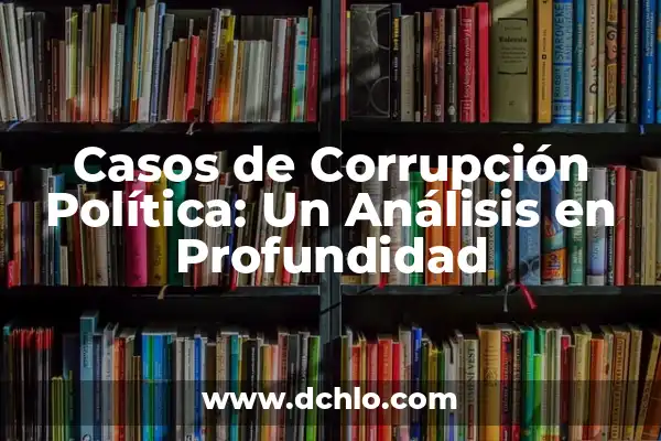 Borja la Isla de las Tentaciones Guardia Civil: Un Caso de Corrupción Policial 5 Casos de Corrupción Política: Un Análisis en Profundidad