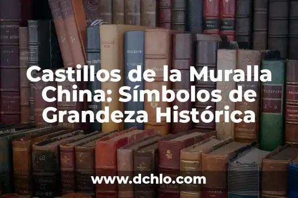 Cuánto Mide Chile de Norte a Sur: Descubra la Longitud Exacta de Chile 5 Castillos de la Muralla China: Símbolos de Grandeza Histórica