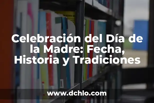 Día de la Madre en Argentina - Fecha, Historia y Tradiciones 7 Celebración del Día de la Madre: Fecha, Historia y Tradiciones