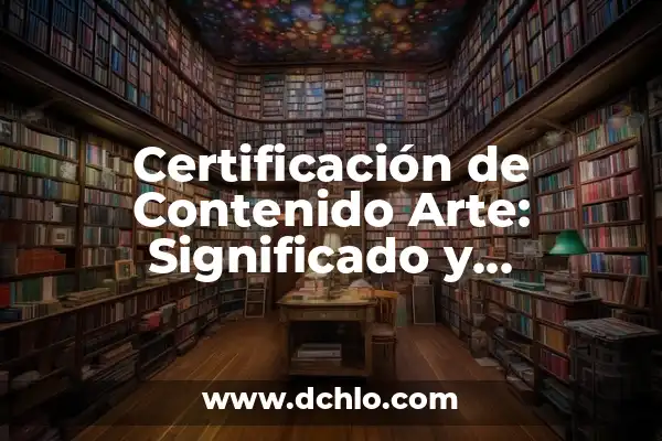 Cómo hacer una certificación de ingresos de un monotributista 8 Certificación de Contenido Arte: Significado y Relevancia