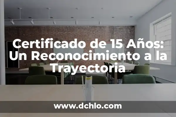 Como Hacer Cojin Maternal Para Dormir 6 Certificado de 15 Años: Un Reconocimiento a la Trayectoria