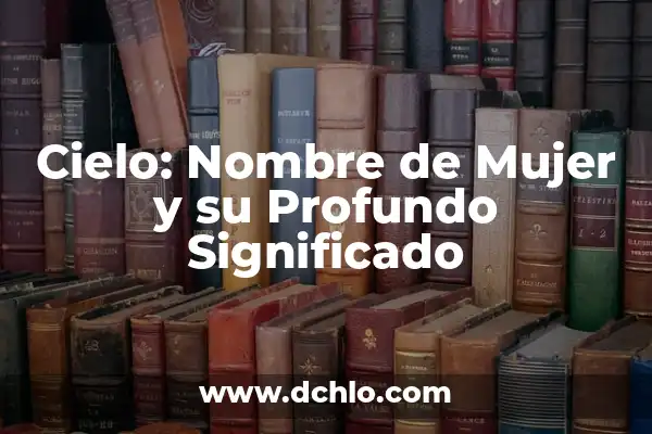 Tatuajes de Escaleras al Cielo: Un Viaje al Significado Profundo 3 Cielo: Nombre de Mujer y su Profundo Significado
