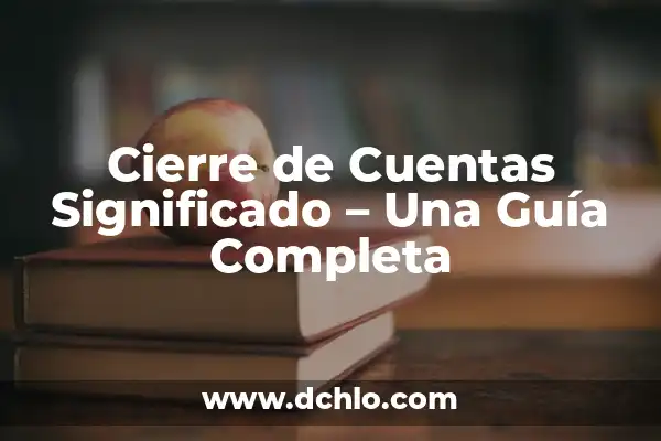 El Significado del Logotipo de Cierre: Un Análisis Detallado 3 Cierre de Cuentas Significado – Una Guía Completa