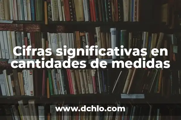 Cómo hacer difíciles 7 Cifras significativas en cantidades de medidas
