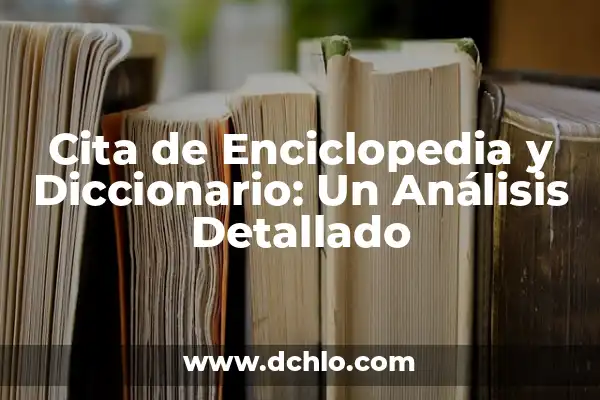 Idiotismos: El Significado detrás de las Palabras 8 Cita de Enciclopedia y Diccionario: Un Análisis Detallado
