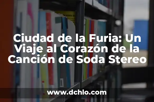 El Sonero: Un Ícono de la Música Tropical 8 Ciudad de la Furia: Un Viaje al Corazón de la Canción de Soda Stereo