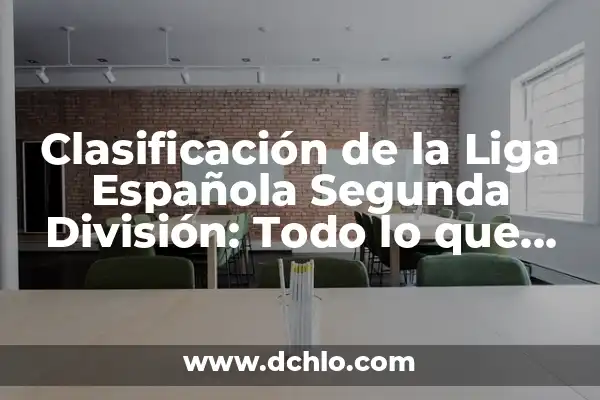 Presentadoras de Noticias de La Sexta: Conoce a las Mujeres que Dan Formato a la Información 4 Clasificación de la Liga Española Segunda División: Todo lo que Necesitas Saber