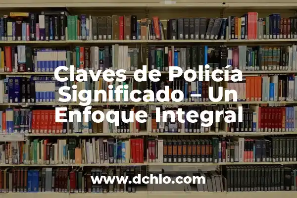 El Significado del Uniforme de la Policía 5 Claves de Policía Significado – Un Enfoque Integral