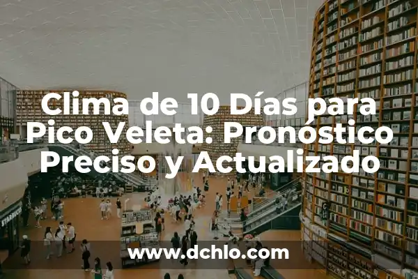 El Tiempo en Pedro Bernardo AEMET: Pronóstico y Clima 6 Clima de 10 Días para Pico Veleta: Pronóstico Preciso y Actualizado