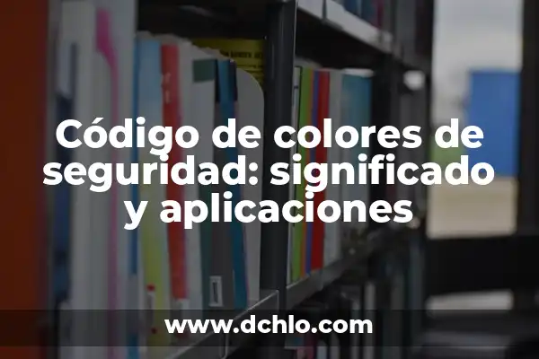 El Almidón: Concepto y Aplicaciones 3 Código de colores de seguridad: significado y aplicaciones