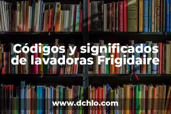 El Corte Inglés días de apertura: Horarios y tiendas 8 Códigos y significados de lavadoras Frigidaire