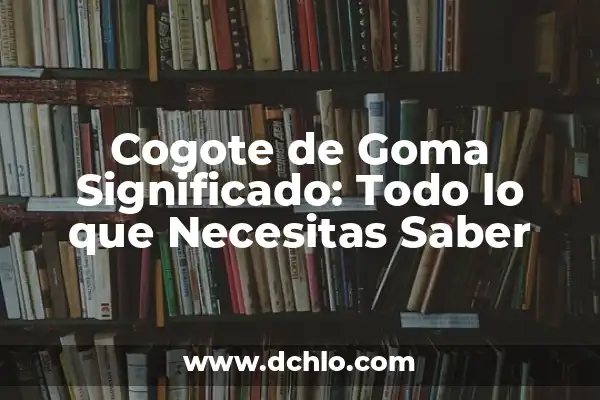 Truco Agrandar Cintura Pantalón con Goma: Una Solución Fácil y Efectiva 3 Cogote de Goma Significado: Todo lo que Necesitas Saber