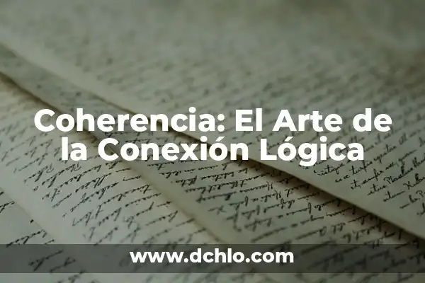 Glosario de Lógica con Significado 8 Coherencia: El Arte de la Conexión Lógica