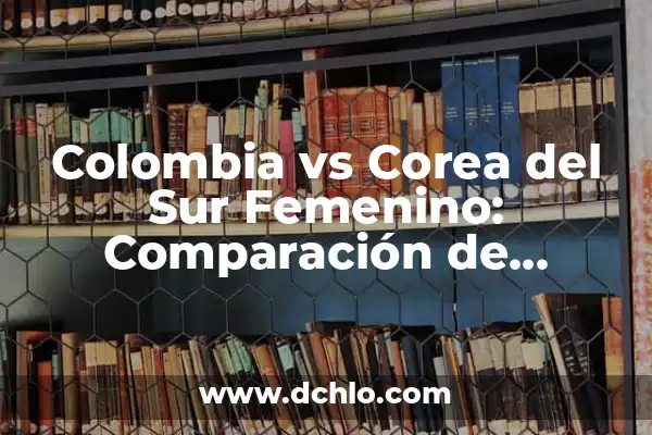 Idioma de Tokio y significado: Un viaje cultural 7 Colombia vs Corea del Sur Femenino: Comparación de Selecciones de Fútbol